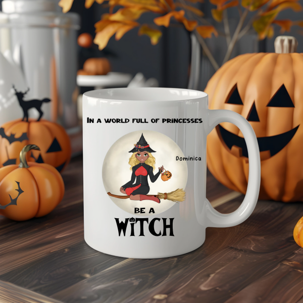 Halloween Mug 11 oz - In a world full of princesses be a witch